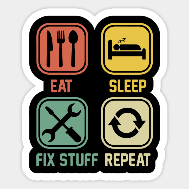 Eat Sleep Fix Stuff Repeat Sticker by Aratack Kinder